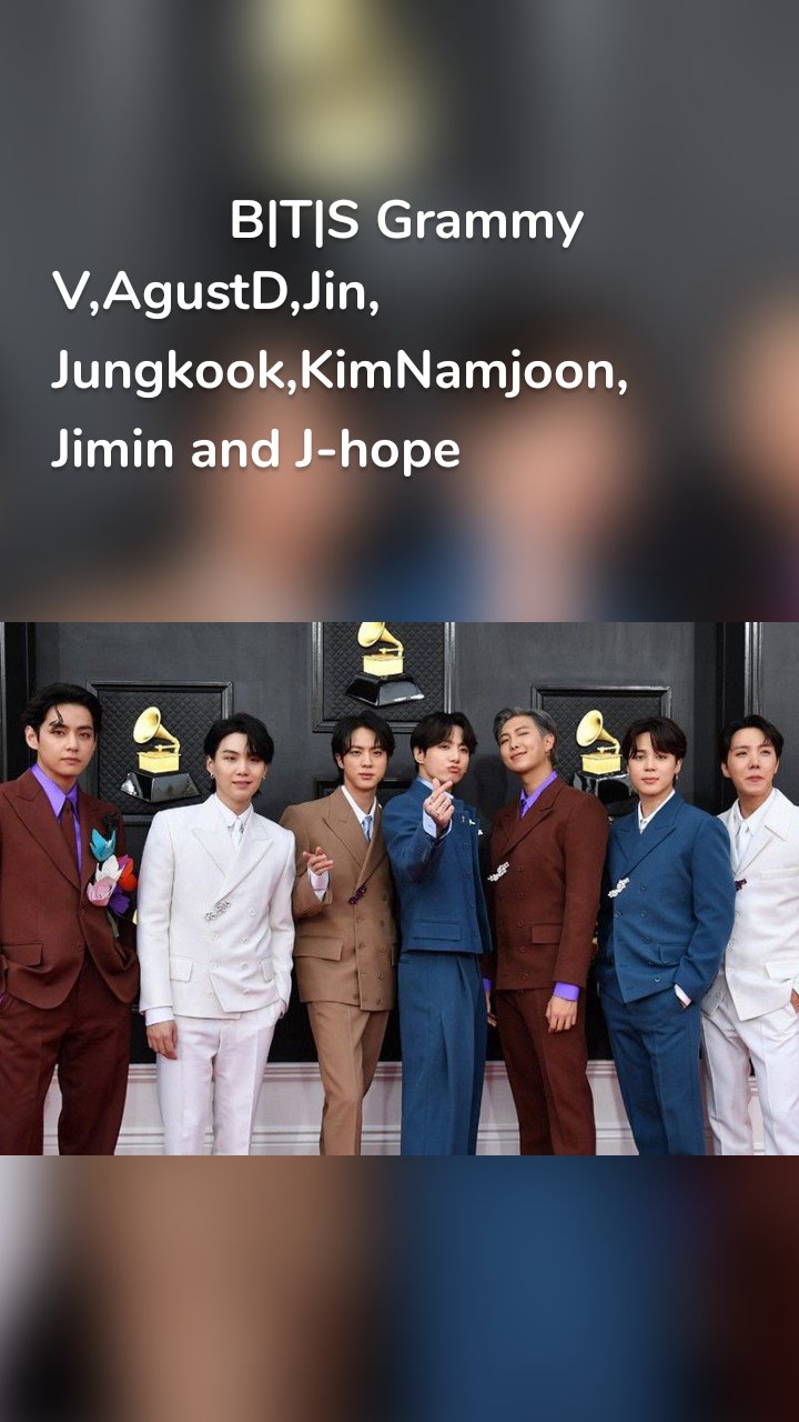 B|T|S Grammy V,AgustD,Jin, Jungkook,KimNamjoon, Jimin and J-hope 